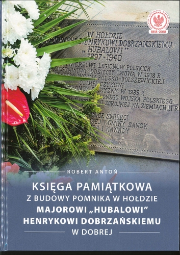 Księga Pamiątkowa z budowy pomnika w Hołdzie Majorowi „Hubalowi” Henrykowi Dobrzańskiemu w Dobrej