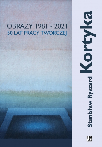 Stanisław Ryszard Kortyka - Obrazy z lat 1981 -2021 - 50 lat pracy twórczej