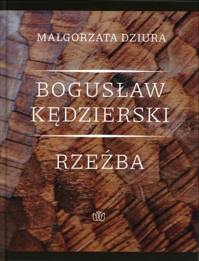 "Bogusław Kędzierski. Rzeźba"- Małgorzata Dziura