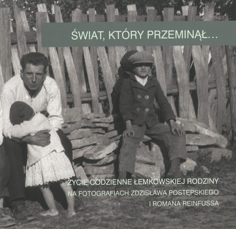„Świat, który przeminął… Życie codzienne łemkowskiej rodziny na fotografiach Zdzisława Postępskiego i Romana Reinfussa”