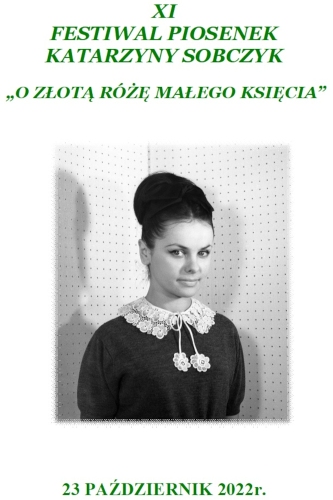 Plakat do wydarzenia. Czarnobiałe zdjęcie Katarzyny Sobczyk oraz podpis: 11 Festiwal Piosenek Katarzyny Sobczyk o złotą różę Małego Księcia