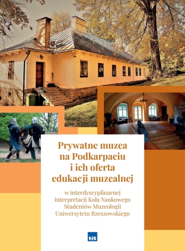 Prywatne muzea na Podkarpaciu i ich oferta edukacji muzealnej 