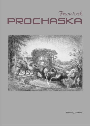Franciszek Prochaska – malarstwo, grafika, rysunek. Katalog zbiorów