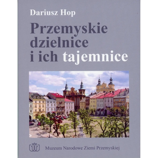 Dariusz Hop, Przemyskie dzielnice i ich tajemnice