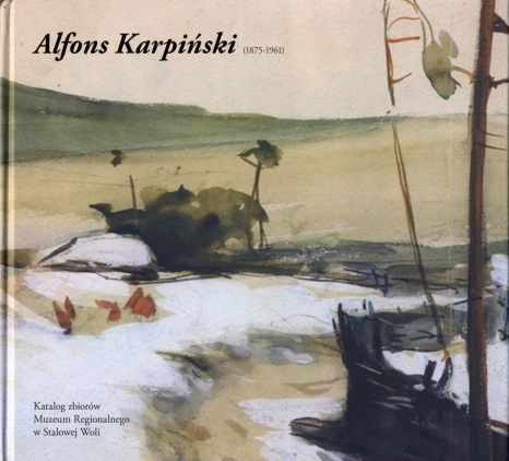 Alfons Karpiński (1875-1961). Katalog zbiorów Muzeum Regionalnego w Stalowej Woli