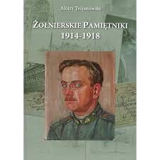 Alojzy Trojanowski, Żołnierskie Pamiętniki 1914-1918