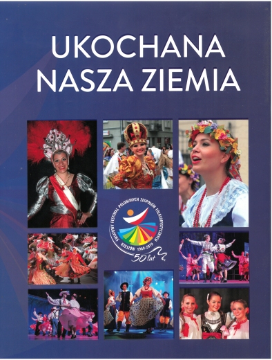 Nasza ukochana ziemia - 50 lat Światowych Festiwali Polonijnych Zespołów Folklorystycznych w Rzeszowie