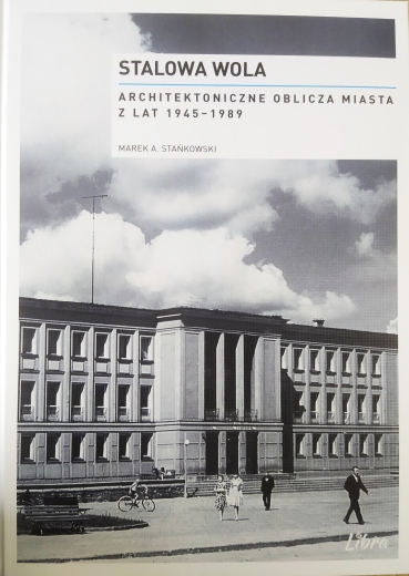 Stalowa Wola. Architektoniczne oblicze miasta 1945-1989