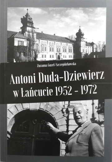 Zuzanna Guzel-Szczepiórkowska, „Antoni Duda-Dziewierz w Łańcucie 1952- 1972”
